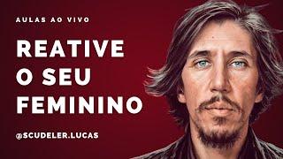 Como Reativar a Feminilidade | Lucas Scudeler | Os Segredos dos Relacionamentos