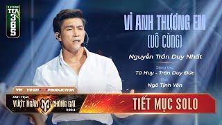 VÌ ANH THƯƠNG EM (VÔ CÙNG) - ANH TÀI DUY NHẤT | Tiết mục SOLO tại ANH TRAI VƯỢT NGÀN CHÔNG GAI 2024