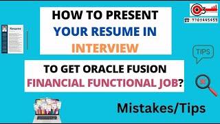 How to Present your resume in interview to get Oracle Fusion Financial Functional job? Mistakes/Tips