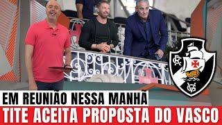 TITE diz SIM! Técnico ACEITA PROPOSTA para COMANDAR o VASCO | notícias do vasco hoje