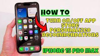 iPhone 15 Pro Max How to Turn On/Off App Store Personalized Recommendations