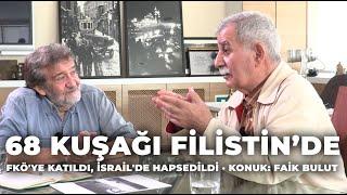 68 KUŞAĞI FİLİSTİN'DE · FKÖ'YE KATILDI, İSRAİL'DE HAPSEDİLDİ · Konuk: Faik Bulut