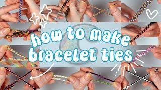 how to make *ALL* of my favorite friendship bracelet ties