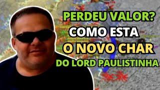 COMO ESTA O CHAR DO LORD PAULISTINHA APÓS 6 MESES? PERDEU VALOR ?