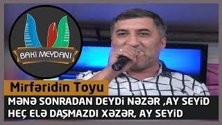 Mirfəridin toyu / Mənə sonradan deydi nəzər ay seyid