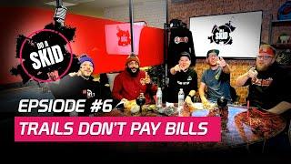 Do a Skid! #6 - Trails Don't Pay Bills