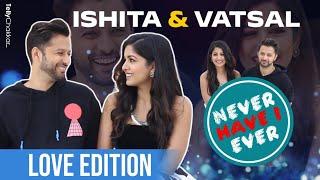 Never Have I Ever Ft. Power Couple Ishita & Vatsal | Ishita Dutta | Vatsal Seth | 