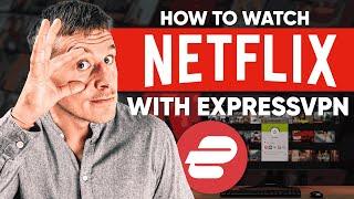 How to Watch Netflix With ExpressVPN: A Step-By-Step Guide