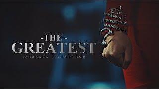 The Greatest • Isabelle Lightwood