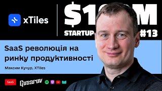 Як стати #1 на ProductHunt та головним конкурентом Notion. Історія xTiles // $100M Startup #13