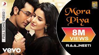 Mora Piya Full Video - Raajneeti|Ranbir, Katrina|Aadesh Shrivastava|Sameer Anjaan