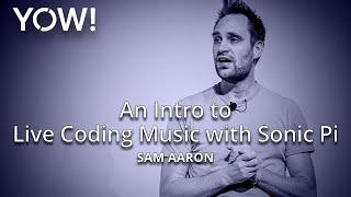 Express Yourself with Code - An Intro to Live Coding Music with Sonic Pi • Sam Aaron • YOW! 2020