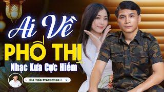 ️ VIDEO/MV Ai Về Phố Thị Liên Khúc Nhạc Lính Gia Tiến Cực Hiếm Ngọt Ngào Say Đắm Nhiều Thế Hệ