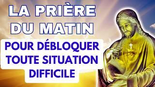 PRIÈRE du MATIN Pour DÉBLOQUER Toute Situation Difficile  Prière Matinale Chrétienne