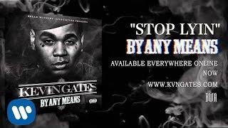 Kevin Gates - Stop Lyin [Official Audio]