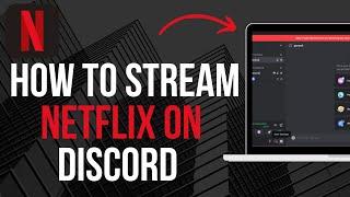 How to Stream Netflix on Discord Without Black Screen (NEW METHOD)