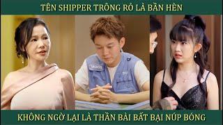 Tên shipper trông rỏ bần hèn, không ngờ lại là thần bài bất bại núp bóng