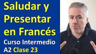 Los Saludos en Francés / Cómo presentar en Francés / Curso de Francés Intermedio A2 / Clase 23