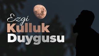 Ezgi - Kulluk Duygusu | Bir Ezgiden Kesitler