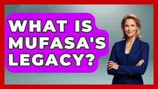 What Is Mufasa's Legacy? - Kingdom Of Treasures