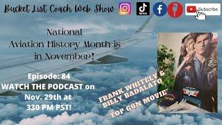 Bucket List Coach Web Show: Nov. 29th 330PM PST EP 84 Frank Whitely & Billy Badalato (Top Gun Movie)