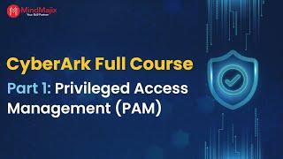 CyberArk Full Course | Part 1: Privileged Access Management (PAM) | MindMajix