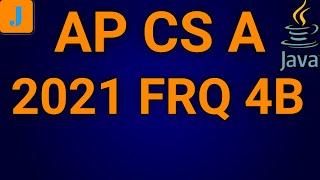 AP Computer Science A 2021 FRQ 4B (AP CS A)