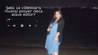 Şəkil və videolara musiqi player əkavə etmək / Fotoraf ve videolara muzik çalar ekleme / #bylala