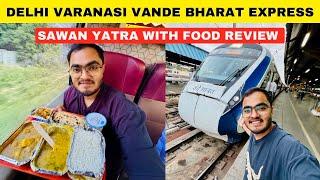 New Delhi Varanasi Vande Bharat Express Journey with Food Review *सावन में काशी विश्वनाथ के दर्शन*