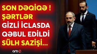 SON DƏQİQƏ! Mirzoyan ERMƏNİLƏRİ şoka saldı -Azərbaycanın BÜTÜN ŞƏRTİ gizli iclasda qəbul edildi?