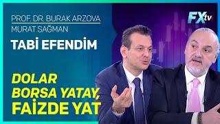 Tabi Efendim: Dolar-Borsa Yatay, Faizde Yat | Prof.Dr. Burak Arzova - Murat Sağman