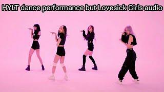 HYLT dance performance but Lovesick Girls audio | edited by BLIИK & ARMY #btsxbpcomp