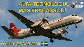 Um sucesso que virou um fracasso. O avião sueco SAAB 2000