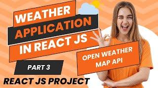 #38 | Part 3 | Weather App React JS | Weather App in React JS | React JS Project in 2024