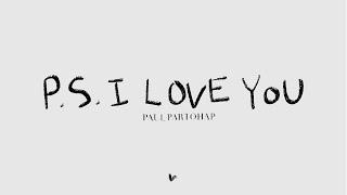 Paul Partohap - P.S. I LOVE YOU (Lyric Video)