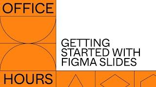 Office Hours: Getting started with Figma Slides