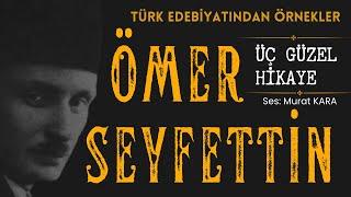 Ömer Seyfettin Hikayeleri - Türk Edebiyatından Sesli Kitaplar (Ant, Kaç Yerinden, Forsa)