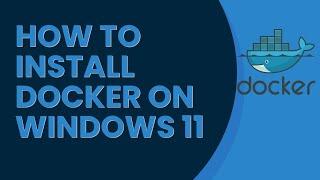 How to Install Docker on Windows 11| Step-by-Step Guide