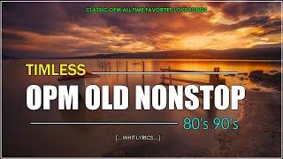 TIMELESS OPM OLD SONG 80'S 90'S (Lyrics) CLASSIC OPM ALL TIME FAVORITES LOVE SONGS