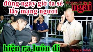 NGÀI:ĐÚNG NGÀY GIỜ TA SẺ LẤY MẠNG NGƯƠI ,CÂU CHUYỆN TÂM LINH