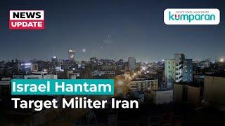 Israel Hantam Target Militer Iran, Ledakan Terdengar hingga di Teheran