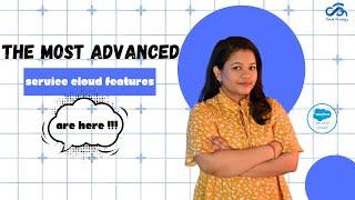 The Most Advanced Service Cloud Features Are Here !