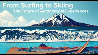 From Surfing to Skiing, The Future of Autonomy is Experiences