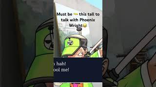 Being short doesn’t work in Phoenix Wright 
