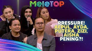 Pressure! PENING Aepul, Ayda, Putera, Zizi & Aisha Fikir Pentas Akhir THSS | MeleTOP | Nabil & Namie