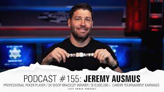 Podcast #155:  Jeremy Ausmus / Pro Poker Player / 3x WSOP Bracelet Winner / $10,000,000+ Career