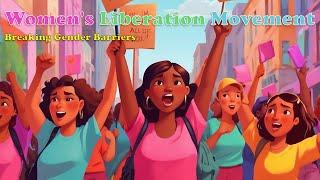 The Women's Liberation Movement Breaking Gender Barriers