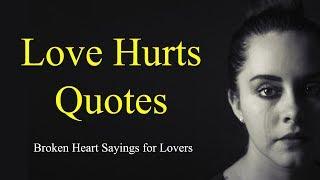 Love Hurts Quotes For Broken Heart Lovers, True Love Sayings