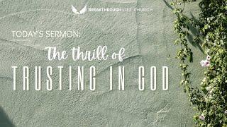 The Thrill Of Trusting God - Breakthrough Life Church