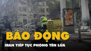 Iran tiếp tục phóng tên lửa, Israel báo động toàn quốc
